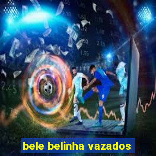 bele belinha vazados